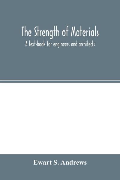 The strength of materials; a text-book for engineers and architects