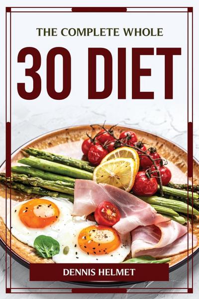The Complete Whole 30 Diet