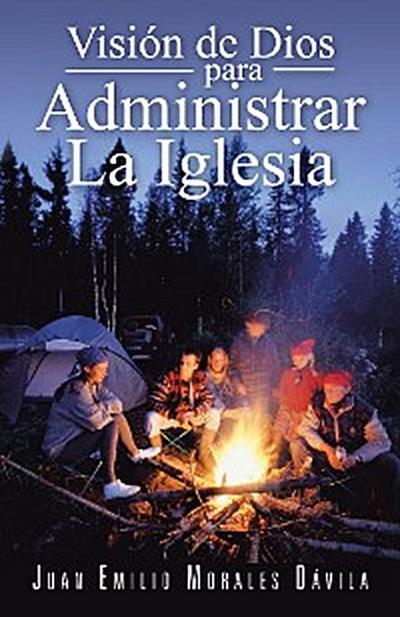 Visión De Dios Para Administrar La Iglesia