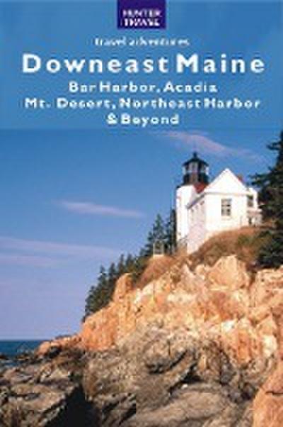 Downeast Maine: Bar Harbor, Acadia, Mt. Desert, Northeast Harbor & Beyond