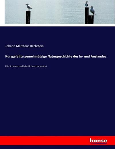 Kurzgefaßte gemeinnützige Naturgeschichte des In- und Auslandes