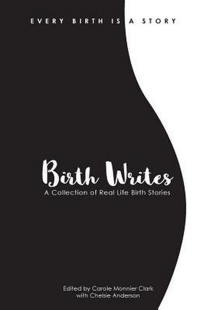 Birth Writes: A Collection of Real Life Birth Stories
