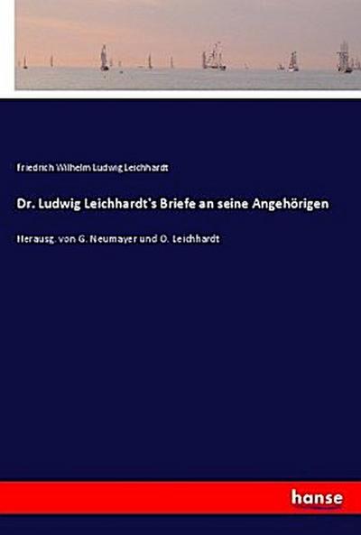 Dr. Ludwig Leichhardt’s Briefe an seine Angehörigen