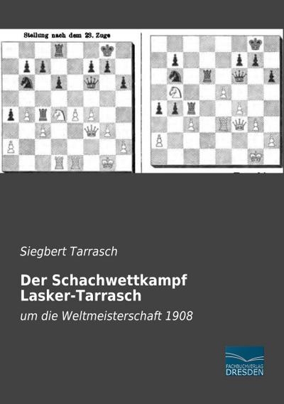 Der Schachwettkampf Lasker-Tarrasch