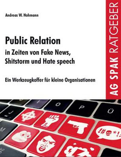 Public Relations in Zeiten von Fake News, Shitstorms und Hatespeeches