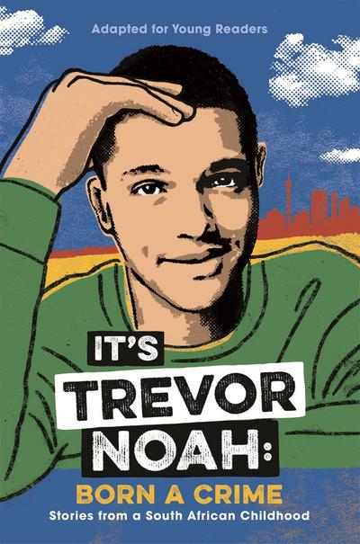 It’s Trevor Noah: Born a Crime (Young Adult Edition)