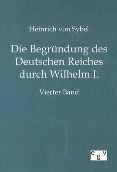 Die Begründung des Deutschen Reiches durch Wilhelm I.
