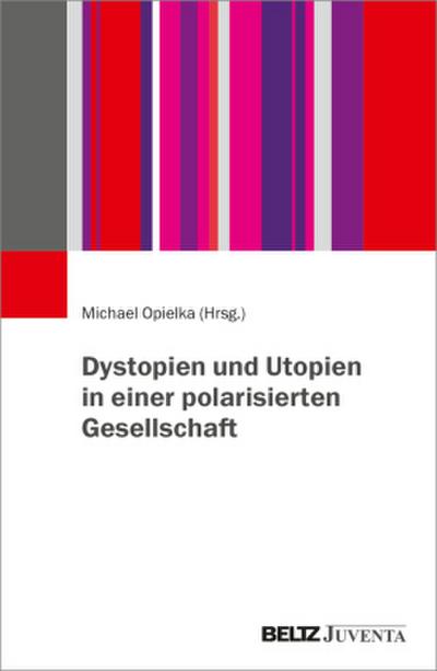 Dystopien und Utopien in einer polarisierten Gesellschaft