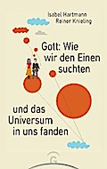 Gott: Wie wir den Einen suchten und das Universum in uns fanden