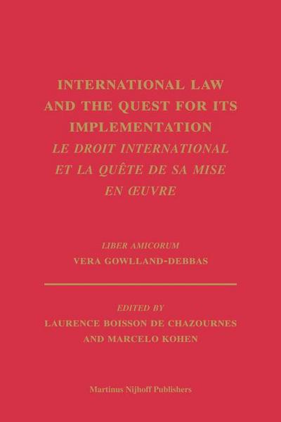 International Law and the Quest for Its Implementation. Le Droit International Et La Quête de Sa Mise En Oeuvre