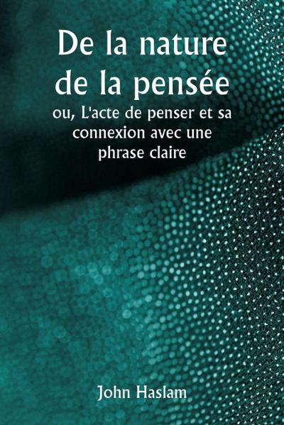 De la nature de la pensée  ou, L’acte de penser et sa connexion avec une phrase claire