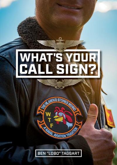 What’s Your Call Sign?: The Hilarious Stories Behind a Naval Aviation Tradition