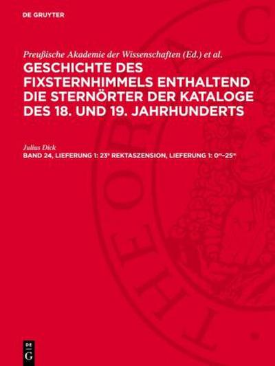 Geschichte des Fixsternhimmels enthaltend die Sternörter der Kataloge des 18. und 19. Jahrhunderts, Band 24, Lieferung 1, 23h Rektaszension, Lieferung 1: 0m-25m