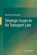 Strategic Issues in Air Transport: Legal, Economic and Technical Aspects Ruwantissa Abeyratne Author