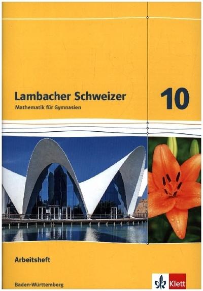 Lambacher Schweizer. Arbeitsheft mit Lösungsheft 10. Schuljahr. Baden-Württemberg.