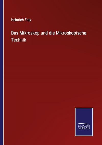 Das Mikroskop und die Mikroskopische Technik