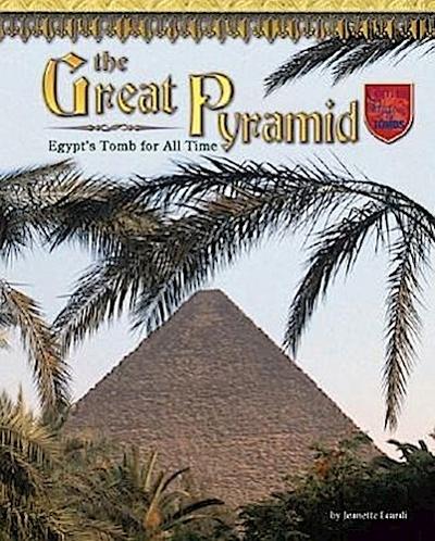 The Great Pyramid: Egypt’s Tomb for All Time