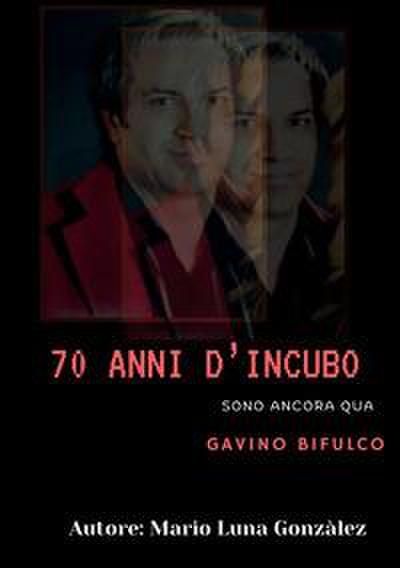 70 anni d’incubo. Sono ancora qua. Gavino Bifulco