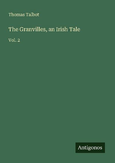 The Granvilles, an Irish Tale