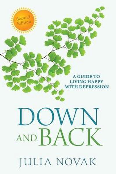 Down and Back: A Guide to Living Happy with Depression