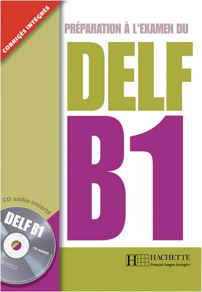 DELF B1: Préparation à l’examen du DELF / Livre de l’élève + CD audio + transcription + corrigés