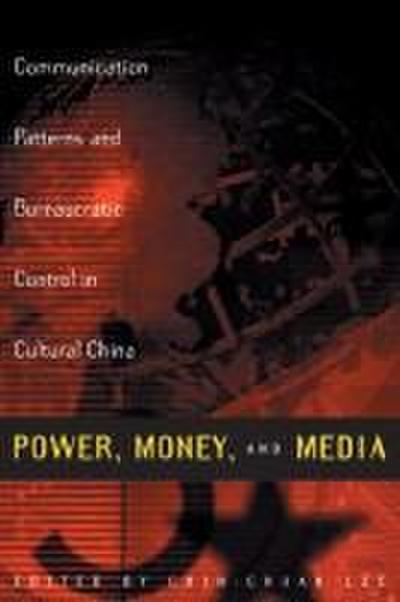 Power, Money, and Media: Communication Patterns and Bureaucratic Control in Cultural China