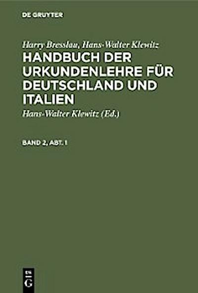 Harry Bresslau; Hans-Walter Klewitz: Handbuch der Urkundenlehre für Deutschland und Italien. Band 2, Abt. 1