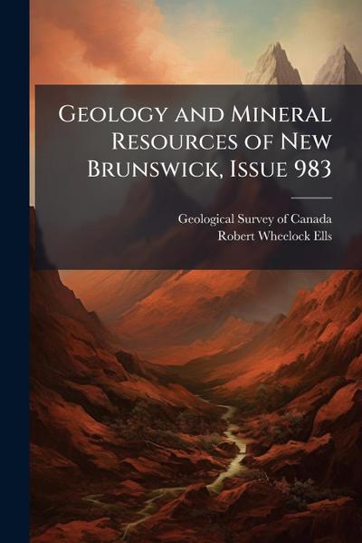 Geology and Mineral Resources of New Brunswick, Issue 983