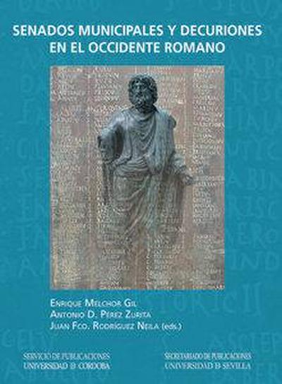I Coloquio Internacional "Senados Municipales y Decuriones en el Occidente Romano" : celebrado el 22 y 23 de marzo de 2012, Córdoba