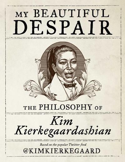 My Beautiful Despair: The Philosophy of Kim Kierkegaardashian