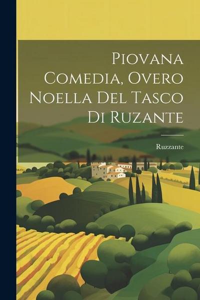 Piovana comedia, overo noella del Tasco di Ruzante