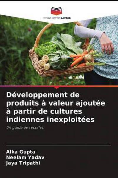 Développement de produits à valeur ajoutée à partir de cultures indiennes inexploitées