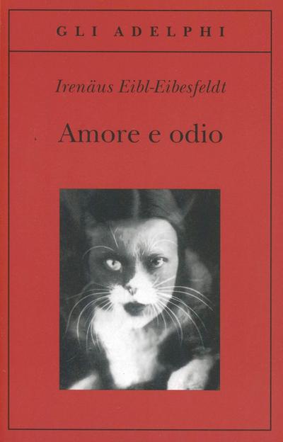 Amore e odio. Per una storia naturale dei comportamenti elementari