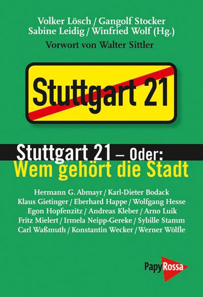 Stuttgart 21 - oder: Wem gehört die Stadt: Vorwort von Walter Sittler (Neue Kleine Bibliothek)