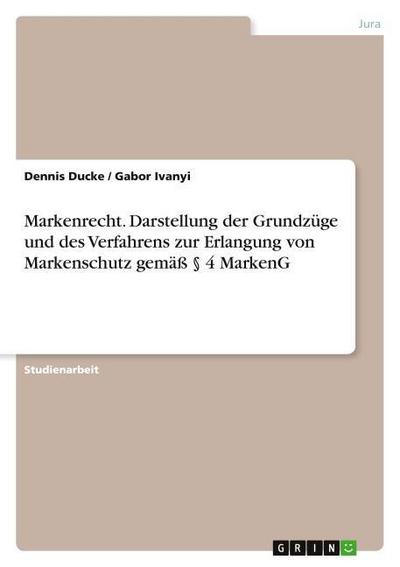 Markenrecht. Darstellung der Grundzüge und des Verfahrens zur Erlangung von Markenschutz gemäß § 4 MarkenG