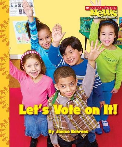 Let’s Vote on It! (Scholastic News Nonfiction Readers: We the Kids)