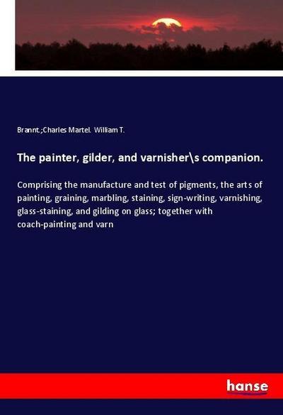 The painter, gilder, and varnishers companion.