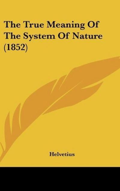 The True Meaning Of The System Of Nature (1852)
