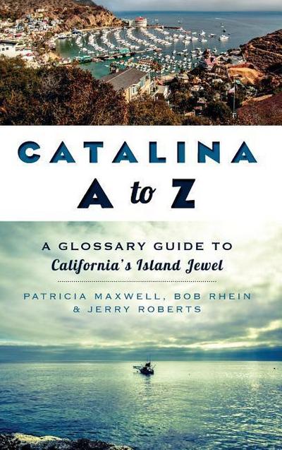 Catalina A to Z: A Glossary Guide to California’s Island Jewel