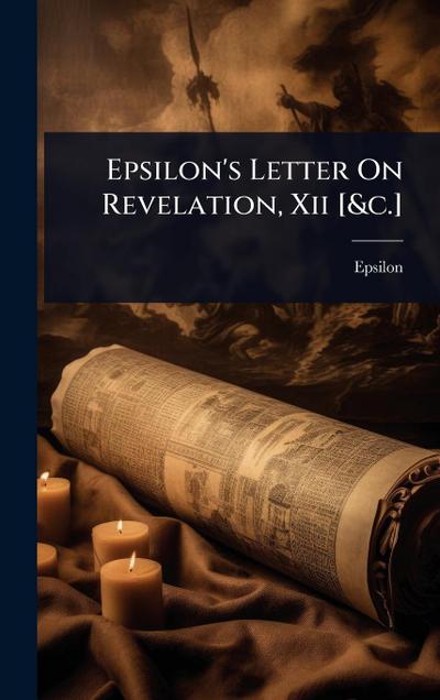 Epsilon’s Letter On Revelation, Xii [&c.]