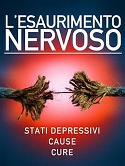 L’esaurimento nervoso - Stati depressivi - Cause - Cure