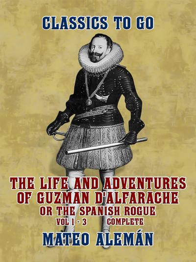 The Life and Adventures of Guzman D’Alfarache, or the Spanish Rogue Vol 1 - 3 Complete