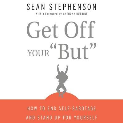 Get Off Your But Lib/E: How to End Self-Sabotage and Stand Up for Yourself