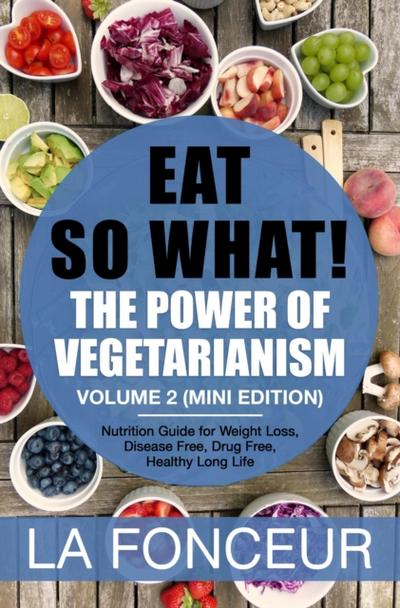 Eat So What! The Power of Vegetarianism Volume 2 (Mini Edition)