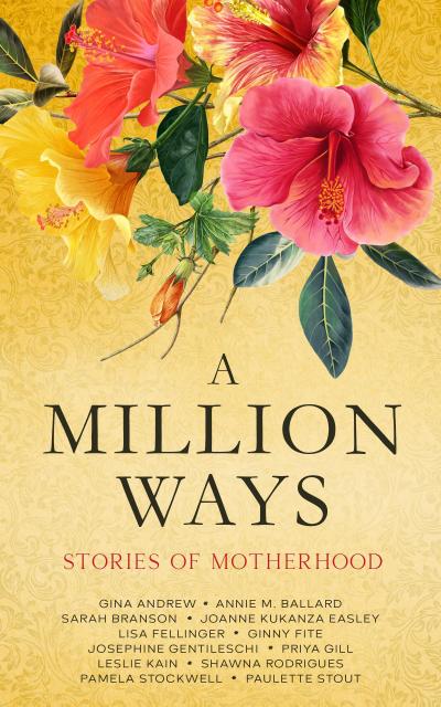 A Million Ways: Stories of Motherhood