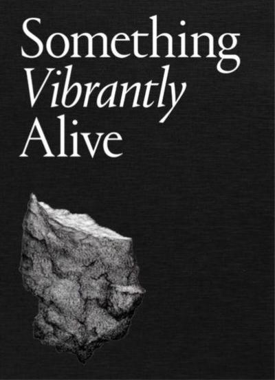 Something Vibrantly Alive