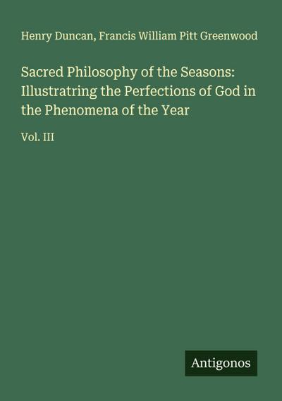 Sacred Philosophy of the Seasons: Illustratring the Perfections of God in the Phenomena of the Year