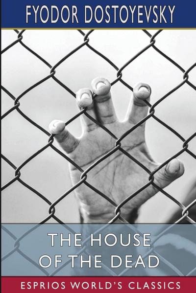 Dostoyevsky, F: House of the Dead (Esprios Classics)