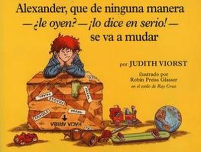 Alexander, Que de Ninguna Manera- Le Oyen?-!Lo Dice En Serio!-Se Va a Mudar (Alexander, Who’s Not (Do You Hear Me? I Mean It) Going to Move