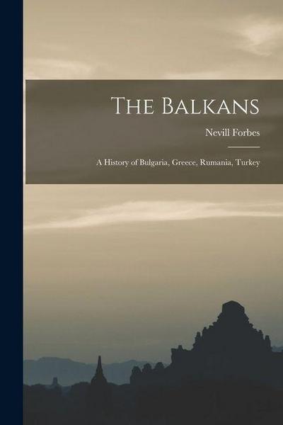 The Balkans: A History of Bulgaria, Greece, Rumania, Turkey